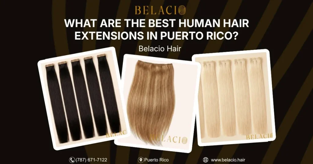 Best human hair extensions for Puerto Rico’s humid climate