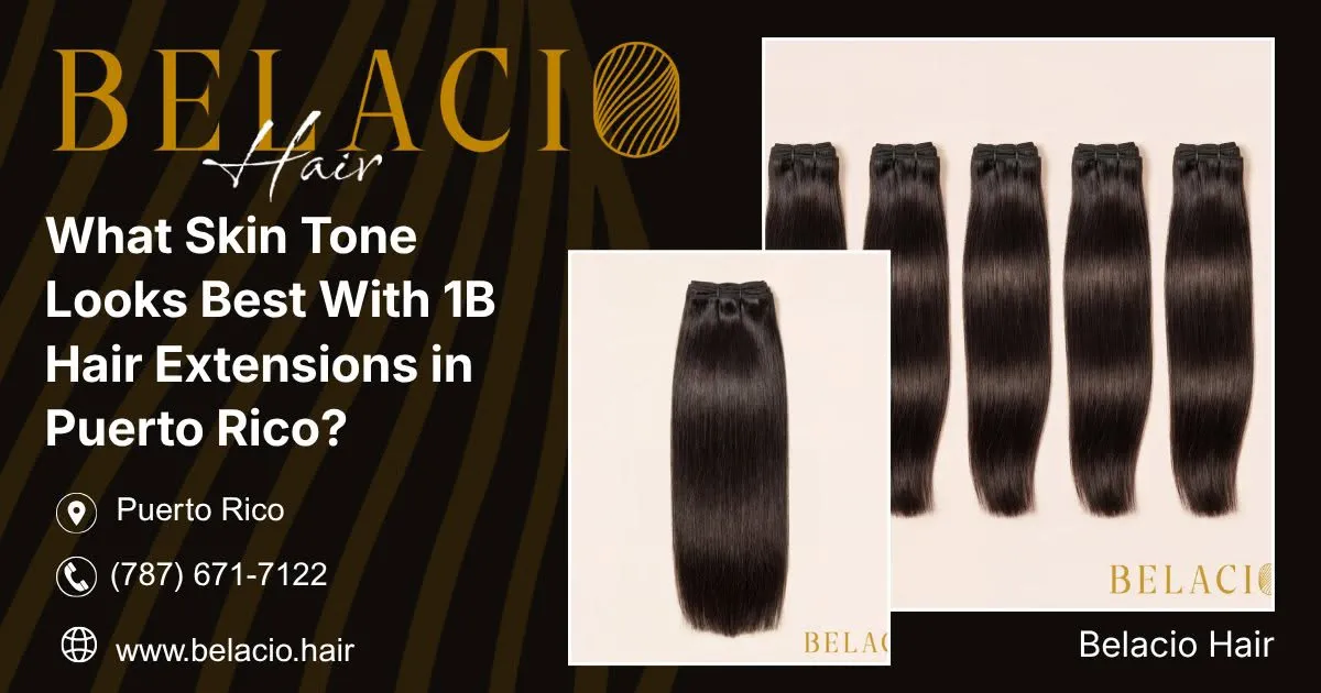 what-skin-tone-looks-best-with-1b-hair-extensions-in-puerto-rico